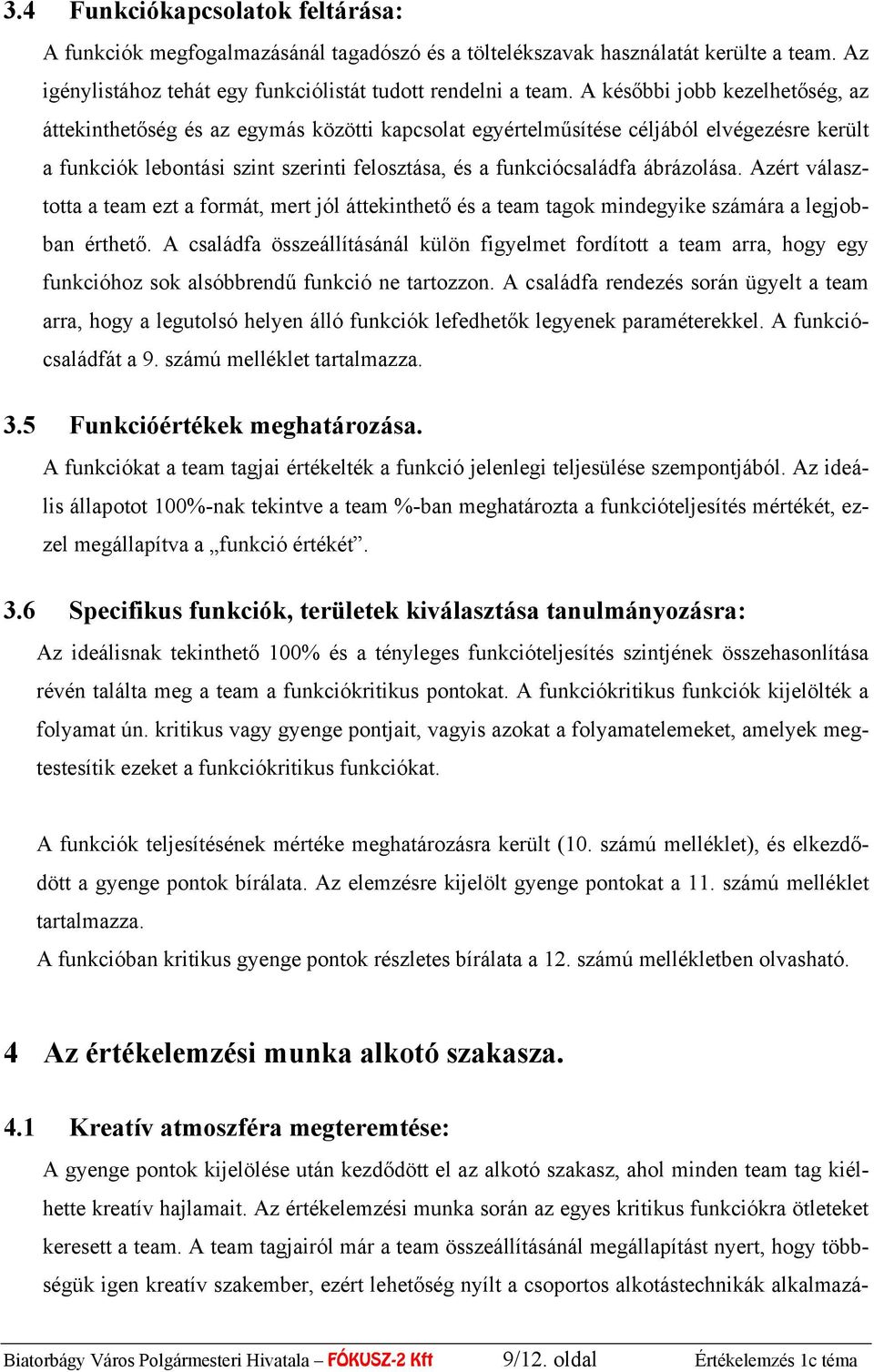 ábrázolása. Azért választotta a team ezt a formát, mert jól áttekinthető és a team tagok mindegyike számára a legjobban érthető.