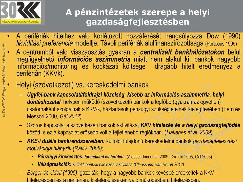 nagyobb információs/monitoring és kockázati költsége drágább hitelt eredményez a periférián (KKVk). Helyi (szövetkezeti) vs.