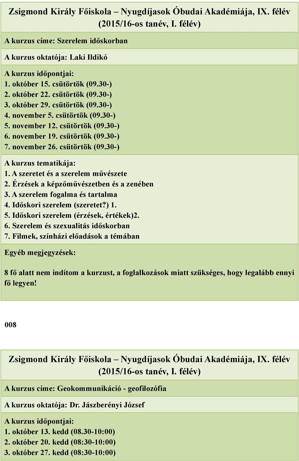 A szerelem fogalma és tartalma 4. Időskori szerelem (szeretet?) 1. 5. Időskori szerelem (érzések, értékek)2. 6. Szerelem és szexualitás időskorban 7.