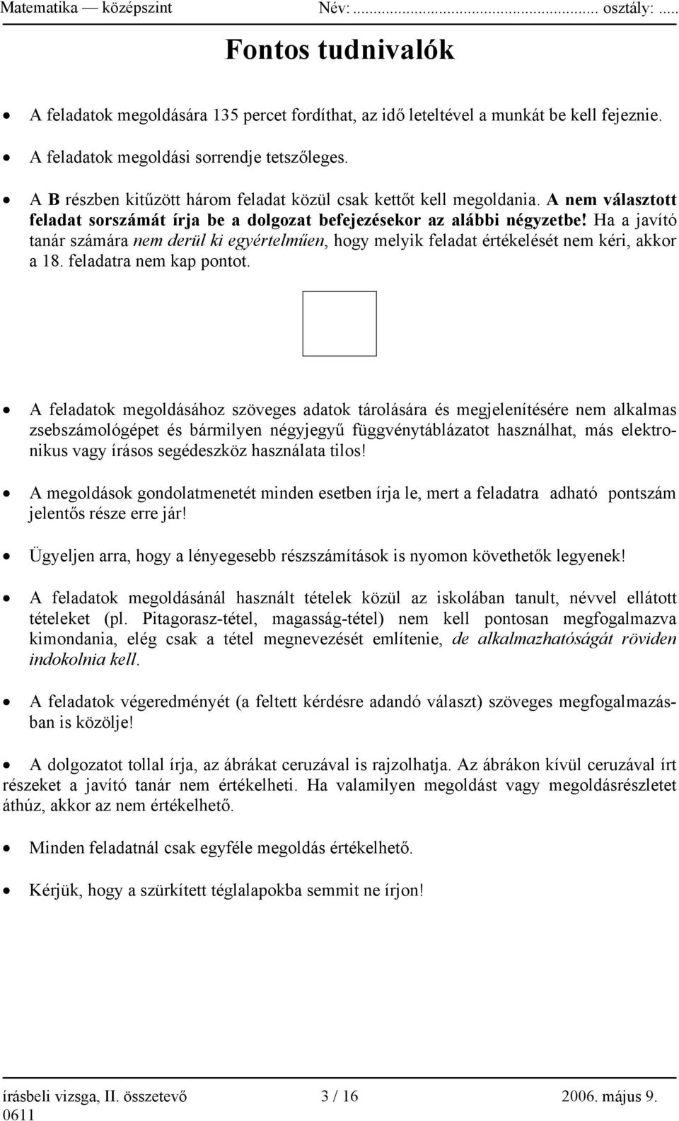 Ha a javító tanár számára nem derül ki egyértelműen, hogy melyik feladat értékelését nem kéri, akkor a 18. feladatra nem kap pontot.