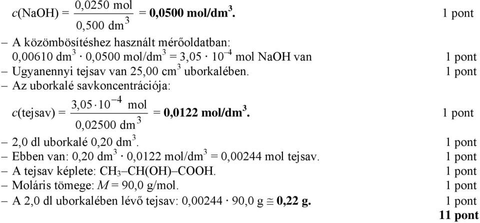van 25,00 cm uborkalében. Az uborkalé savkoncentrációja: 4,05 10 mol c(tejsav) = = 0,0122 mol/dm.