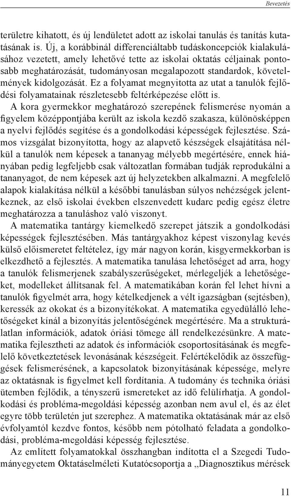 követelmények kidolgozását. Ez a folyamat megnyitotta az utat a tanulók fejlődési folyamatainak részletesebb feltérképezése előtt is.