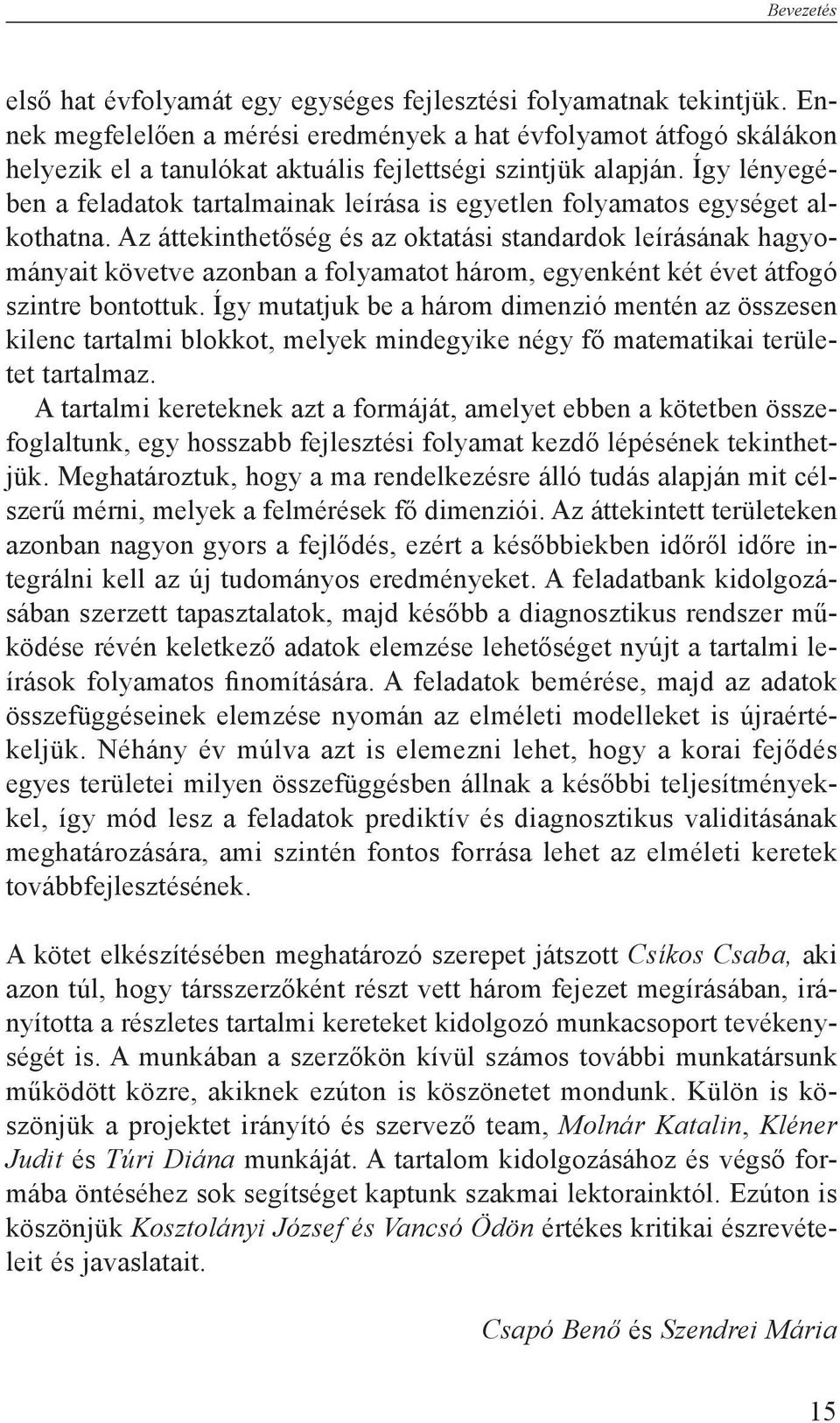 Így lényegében a feladatok tartalmainak leírása is egyetlen folyamatos egységet alkothatna.