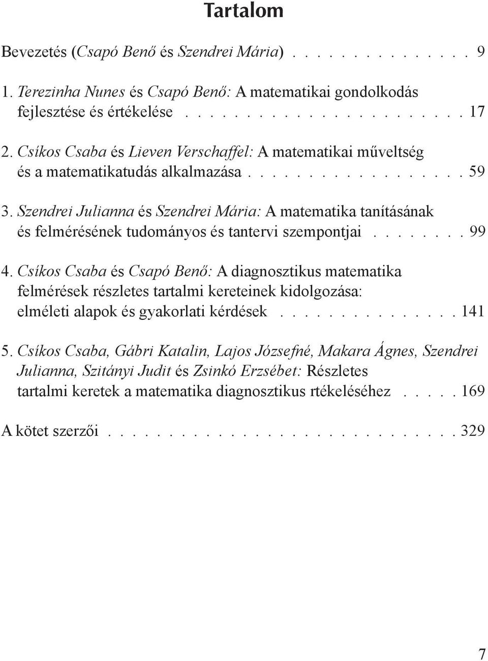 Szendrei Julianna és Szendrei Mária: A matematika tanításának és felmérésének tudományos és tantervi szempontjai........ 99 4.