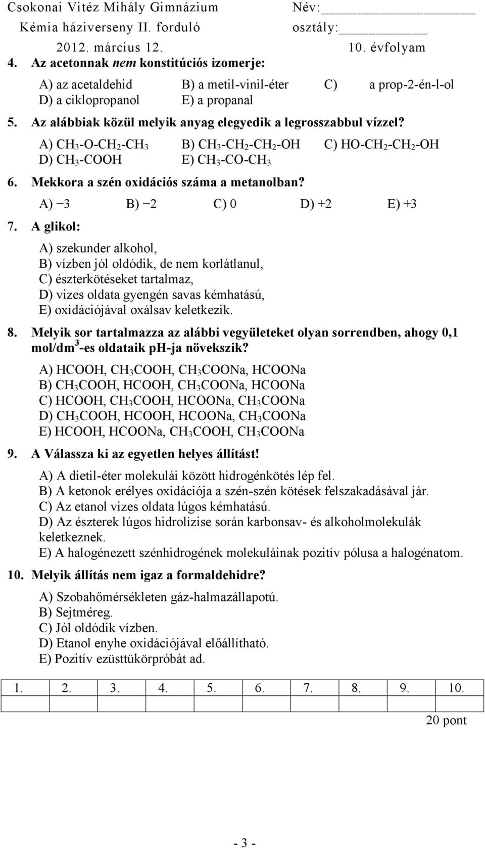 Mekkora a szén oxidációs száma a metanolban? A) 3 B) 2 C) 0 D) +2 E) +3 7.