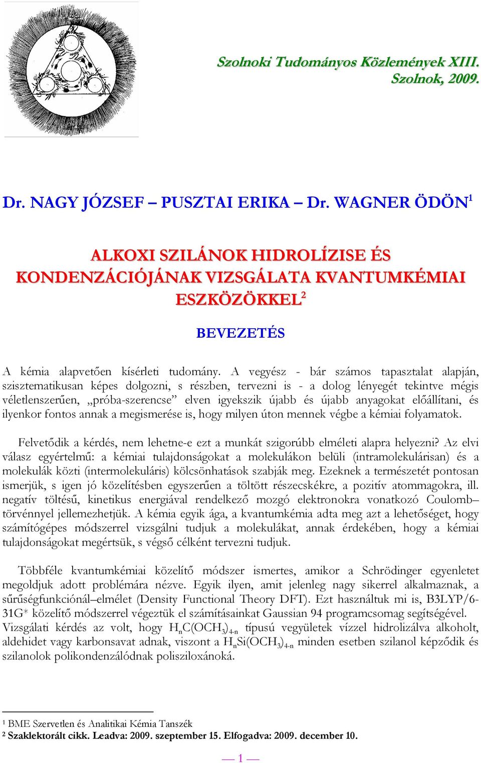 A vegyész bár számos tapasztalat alapján, szisztematikusan képes dolgozni, s részben, tervezni is a dolog lényegét tekintve mégis véletlenszerűen, próbaszerencse elven igyekszik újabb és újabb