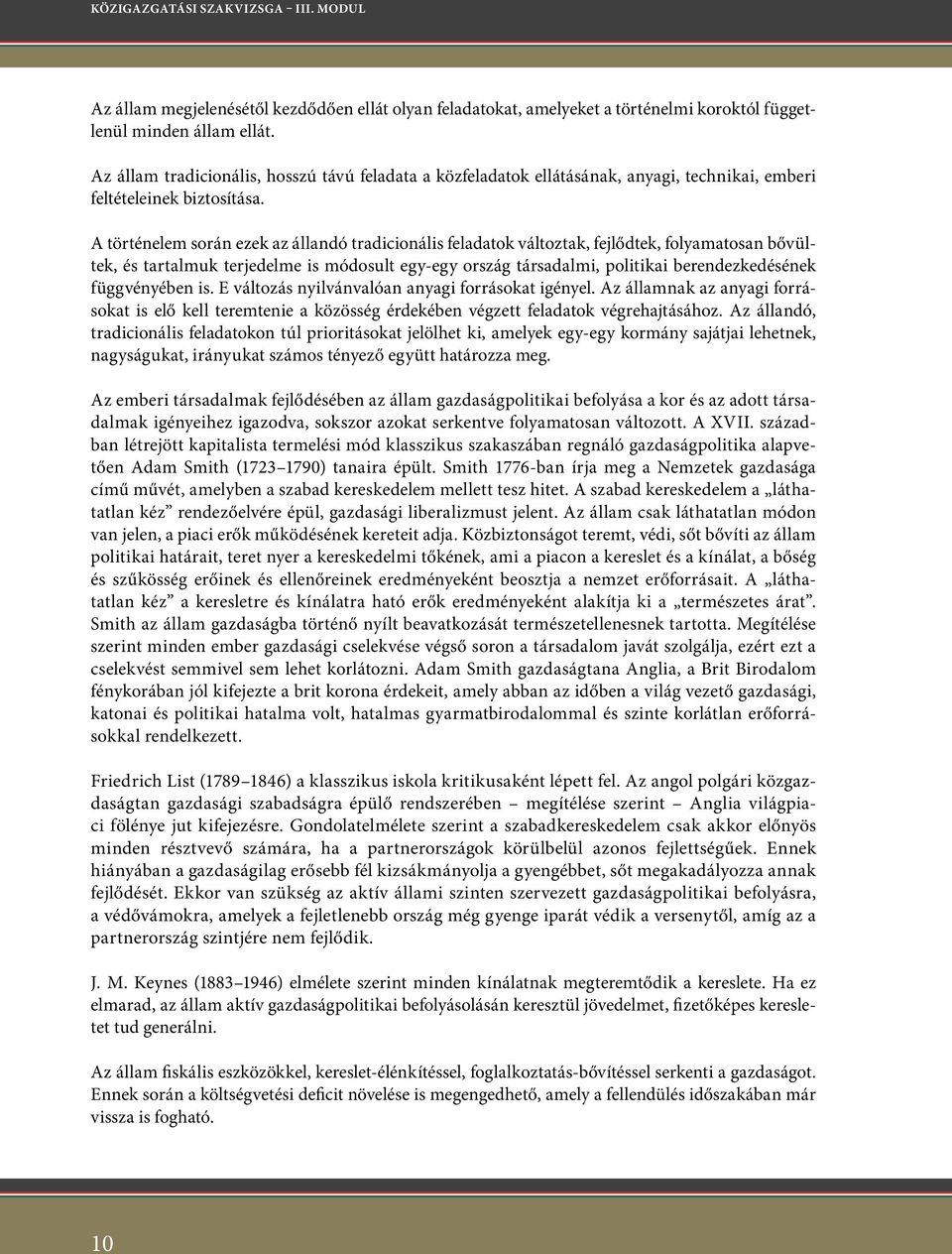 A történelem során ezek az állandó tradicionális feladatok változtak, fejlődtek, folyamatosan bővültek, és tartalmuk terjedelme is módosult egy-egy ország társadalmi, politikai berendezkedésének