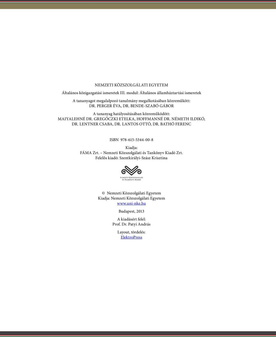 BENDE-SZABÓ GÁBOR A tananyag hatályosításában közreműködött: MAIYALEHNÉ DR. GREGÓCZKI ETELKA, HOFFMANNÉ DR. NÉMETH ILDIKÓ, DR. LENTNER CSABA, DR. LANTOS OTTÓ, DR.