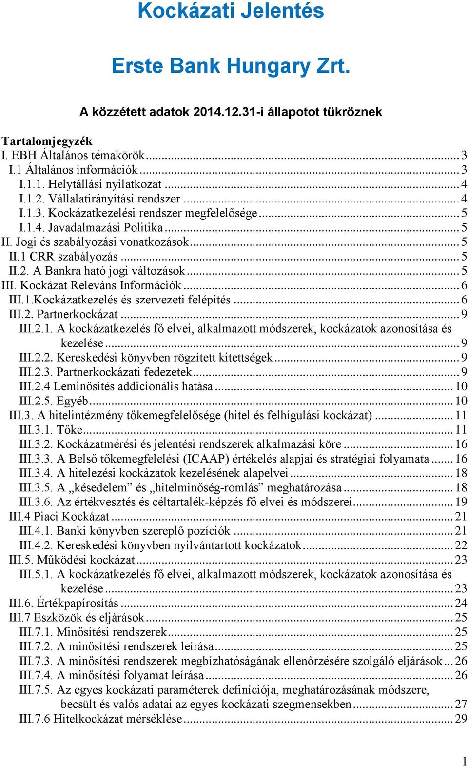 .. 5 II.2. A Bankra ható jogi változások... 5 III. Kockázat Releváns Információk... 6 III.1.Kockázatkezelés és szervezeti felépítés... 6 III.2. Partnerkockázat... 9 III.2.1. A kockázatkezelés fő elvei, alkalmazott módszerek, kockázatok azonosítása és kezelése.