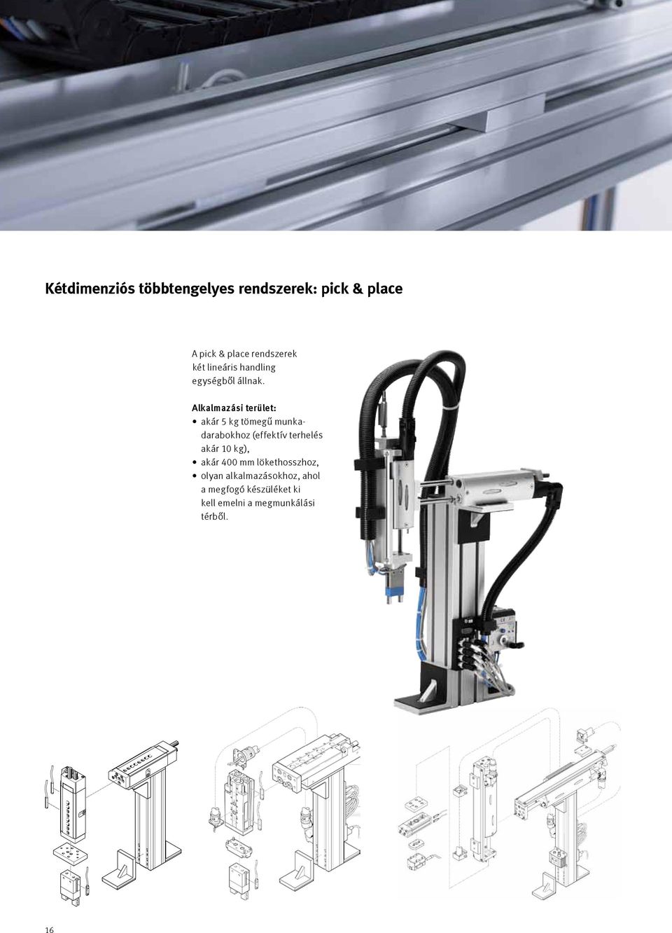 Alkalmazási terület: akár 5 kg tömegű munkadarabokhoz (effektív terhelés akár