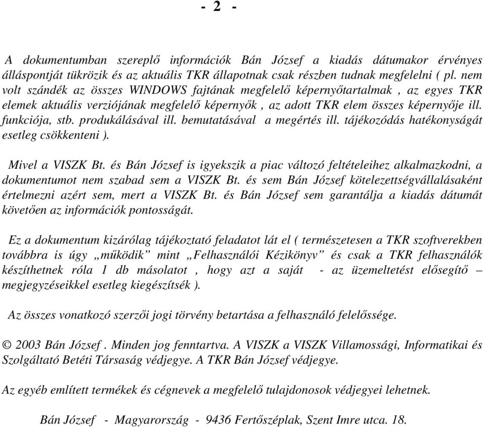 produkálásával ill. bemutatásával a megértés ill. tájékozódás hatékonyságát esetleg csökkenteni ). Mivel a VISZK Bt.