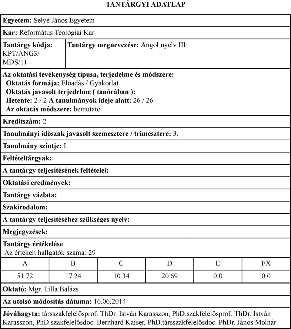 időszak javasolt szemesztere / trimesztere: 3. Az értékelt hallgatók száma: 29 51.