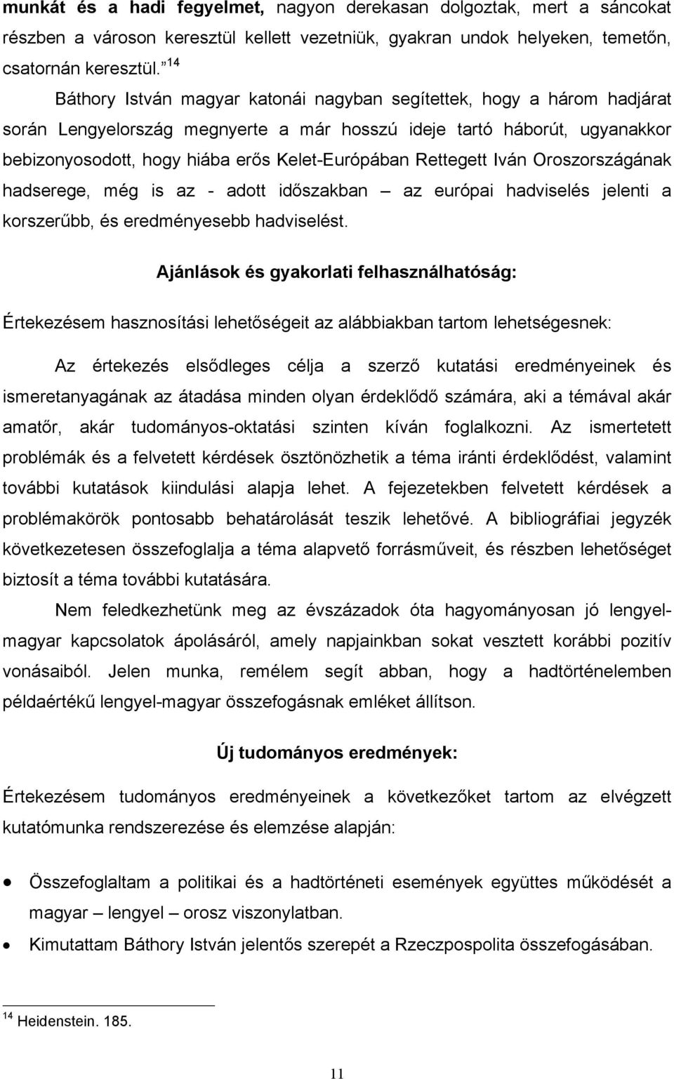 Rettegett Iván Oroszországának hadserege, még is az - adott időszakban az európai hadviselés jelenti a korszerűbb, és eredményesebb hadviselést.