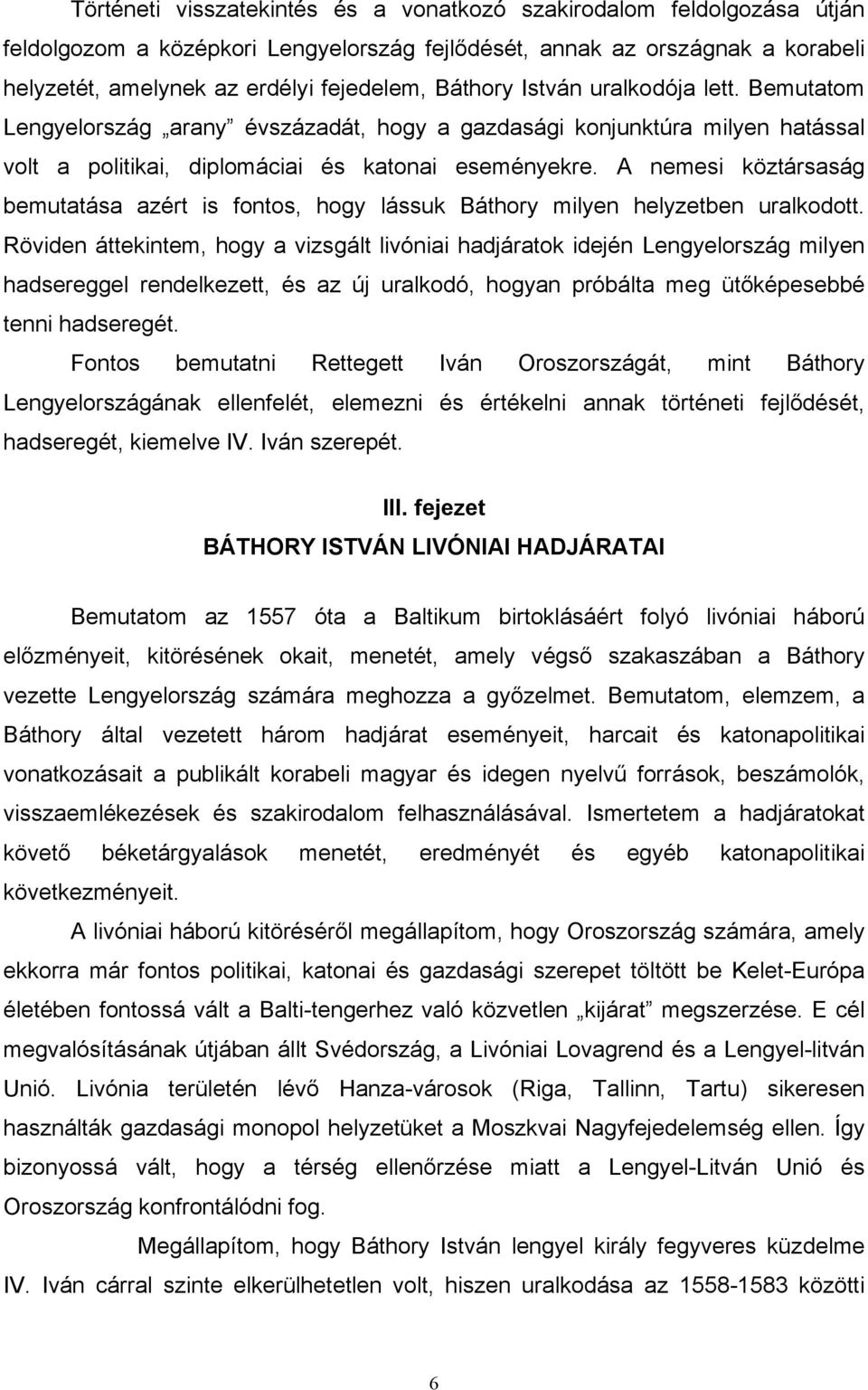 A nemesi köztársaság bemutatása azért is fontos, hogy lássuk Báthory milyen helyzetben uralkodott.