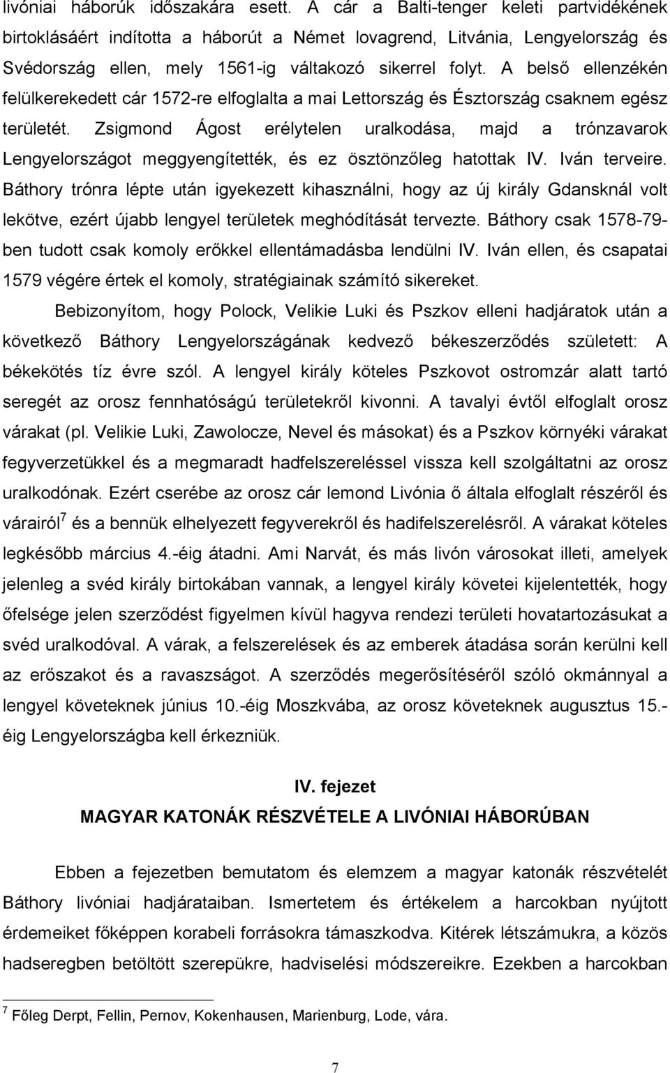 A belső ellenzékén felülkerekedett cár 1572-re elfoglalta a mai Lettország és Észtország csaknem egész területét.