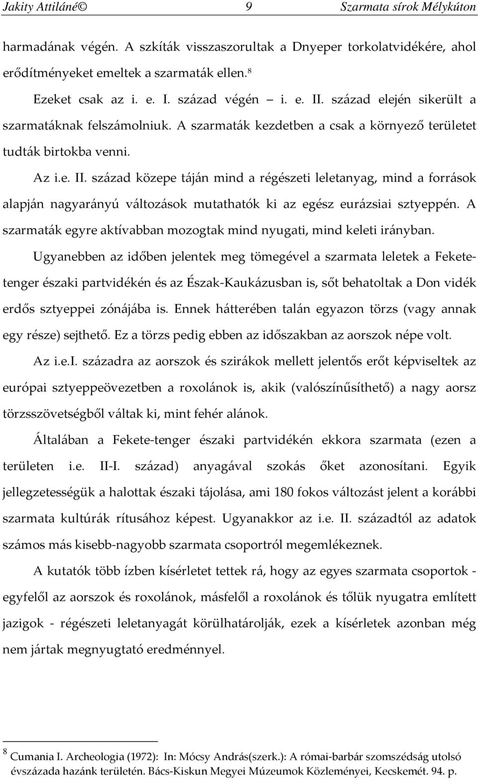 A szarmaták egyre aktívabban mozogtak mind nyugati, mind keleti irányban.