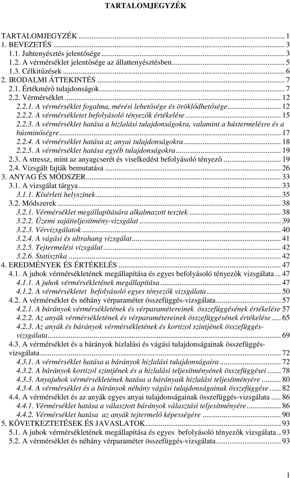 2.3. A vérmérséklet hatása a hizlalási tulajdonságokra, valamint a hústermelésre és a húsminıségre... 17 2.2.4. A vérmérséklet hatása az anyai tulajdonságokra... 18 2.2.5.