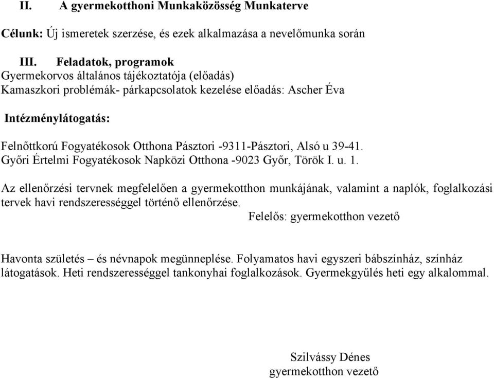 -9311-Pásztori, Alsó u 39-41. Gyıri Értelmi Fogyatékosok Napközi Otthona -9023 Gyır, Török I. u. 1.