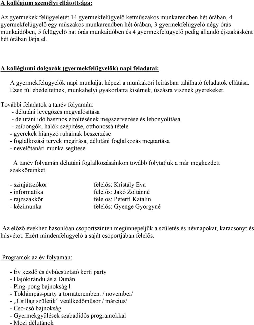 A kollégiumi dolgozók (gyermekfelügyelık) napi feladatai: A gyermekfelügyelık napi munkáját képezi a munkaköri leírásban található feladatok ellátása.