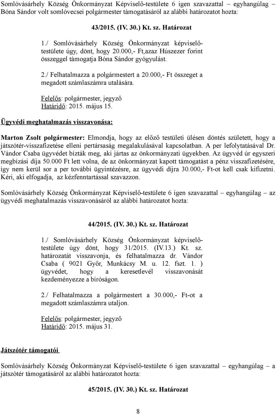 000,- Ft összeget a megadott számlaszámra utalására. Felelős: polgármester, jegyző Határidő: 2015. május 15.