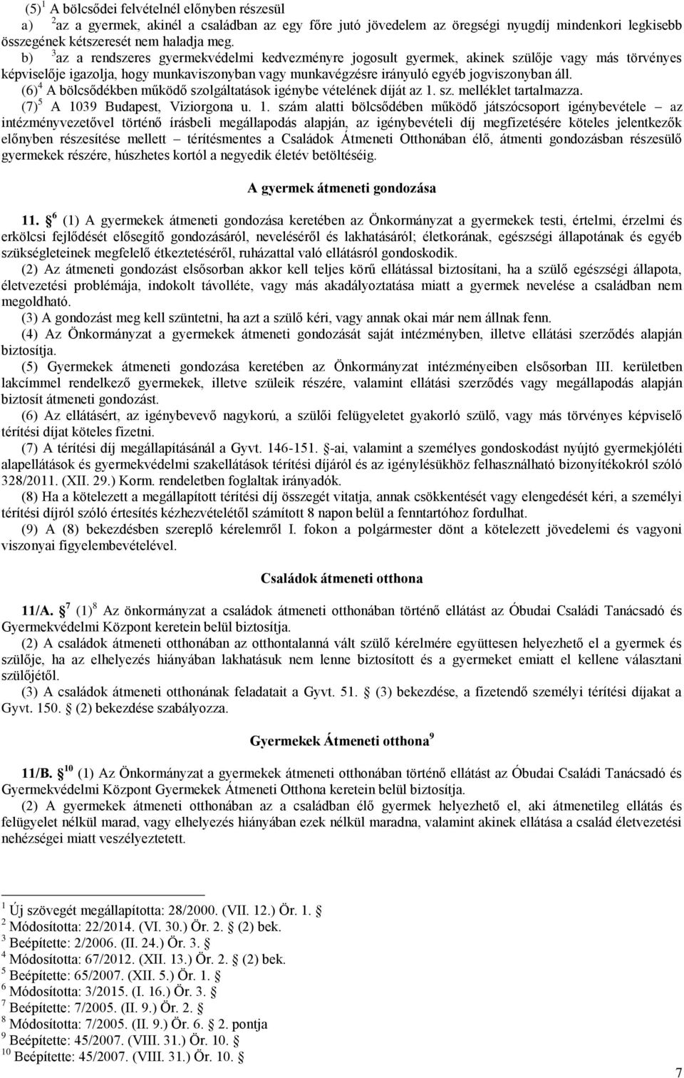 (6) 4 A bölcsődékben működő szolgáltatások igénybe vételének díját az 1.