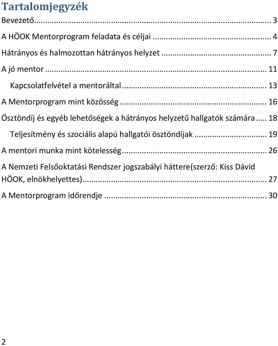 .. 16 Ösztöndíj és egyéb lehetőségek a hátrányos helyzetű hallgatók számára.