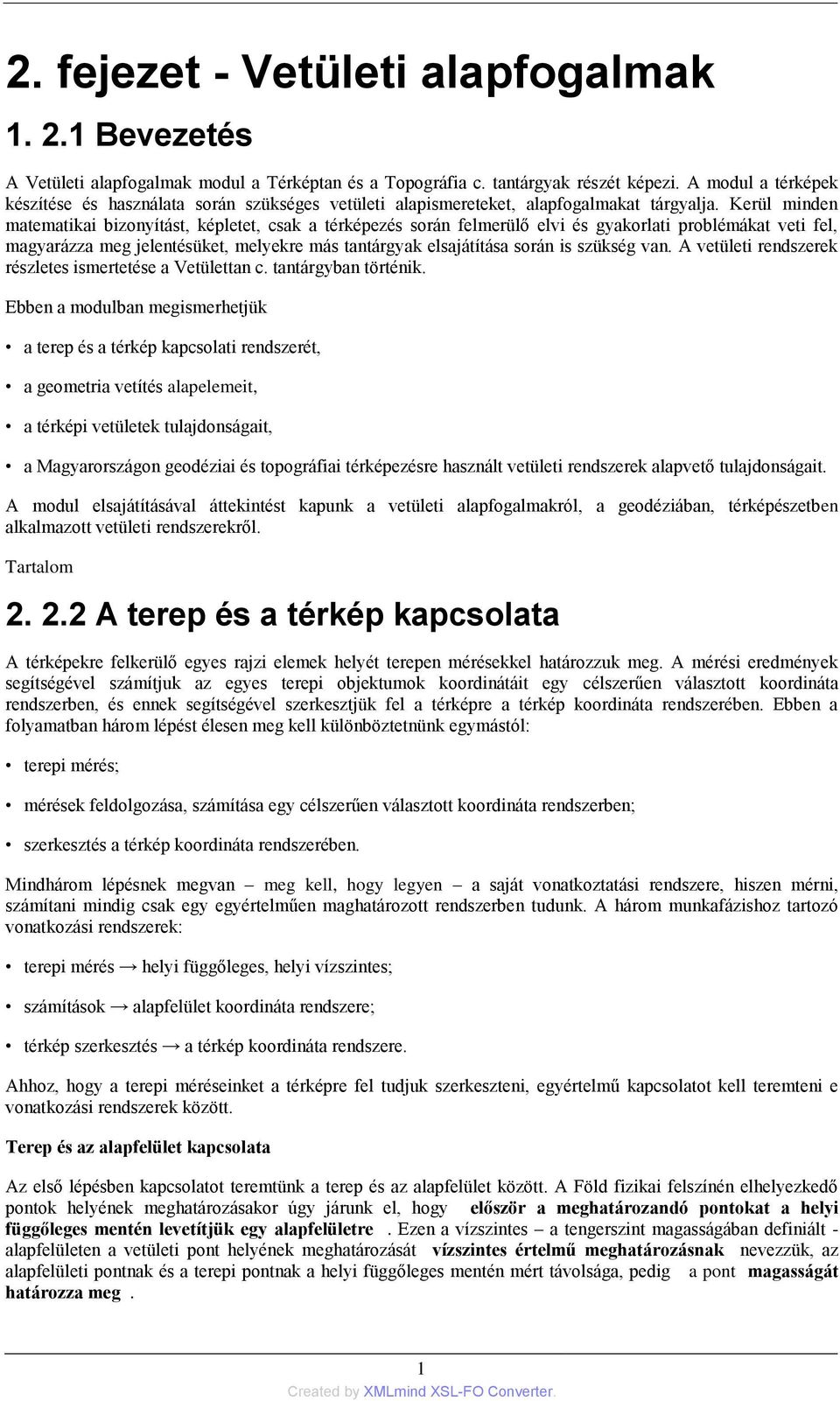 Kerül minden matematikai bizonyítást, képletet, csak a térképezés során felmerülő elvi és gyakorlati problémákat veti fel, magyarázza meg jelentésüket, melyekre más tantárgyak elsajátítása során is