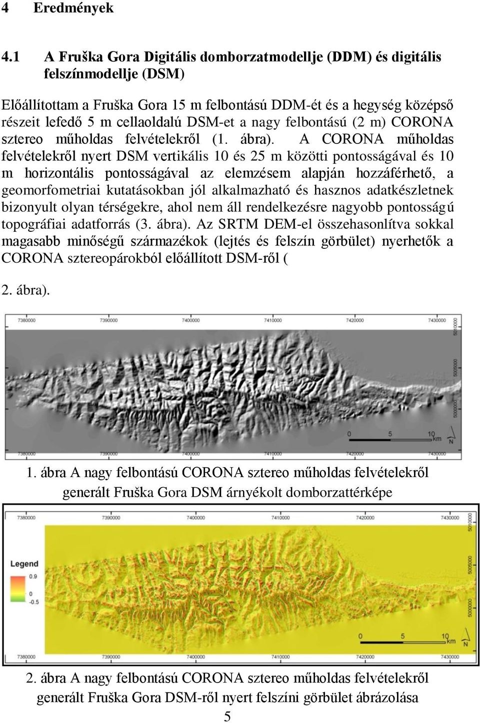 nagy felbontású (2 m) CORONA sztereo műholdas felvételekről (1. ábra).