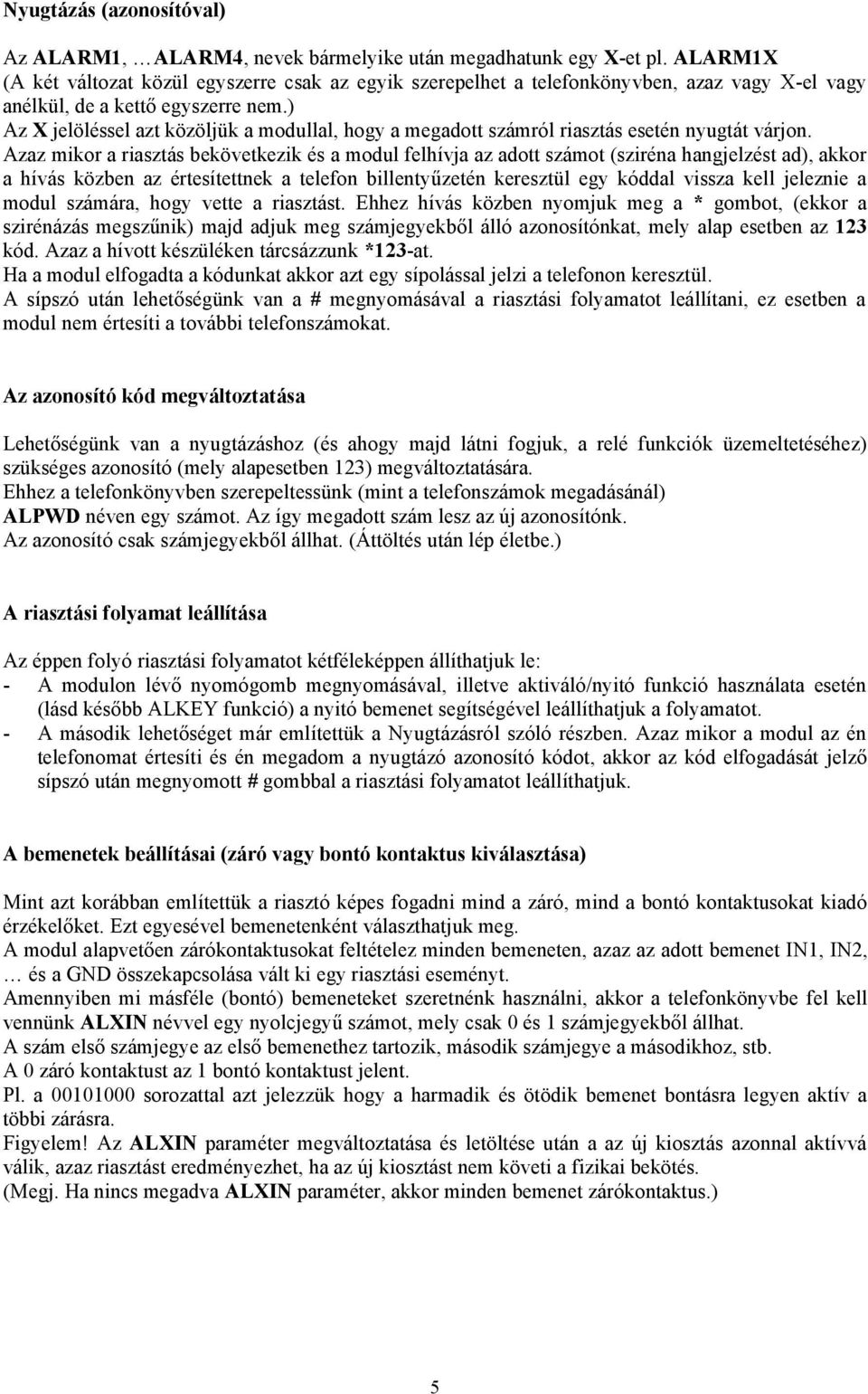 ) Az X jelöléssel azt közöljük a modullal, hogy a megadott számról riasztás esetén nyugtát várjon.