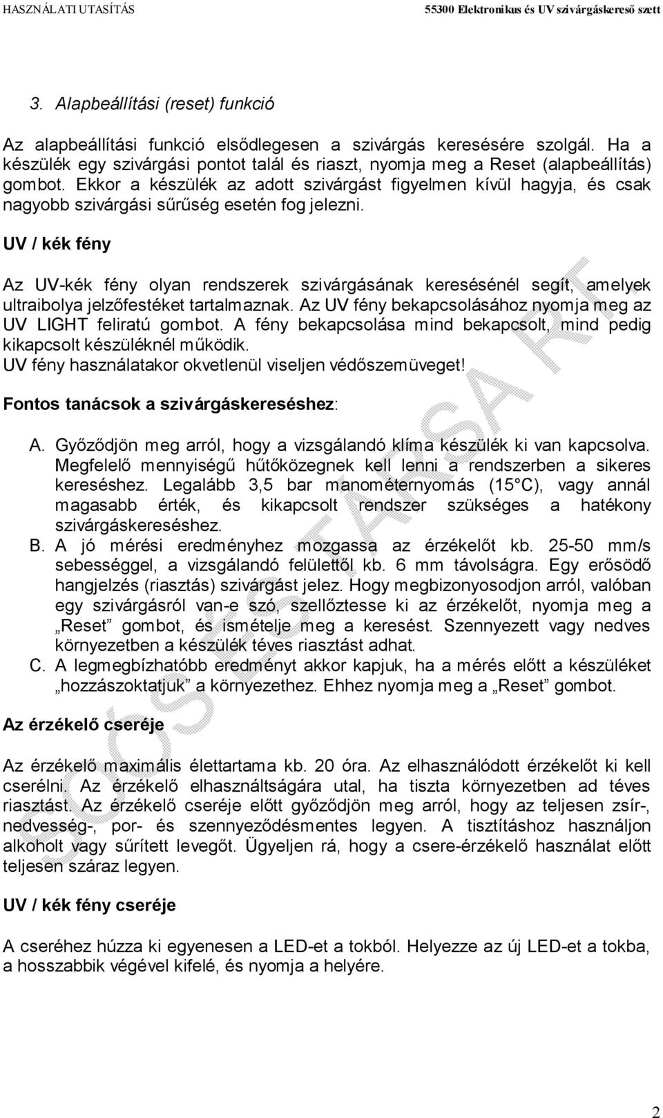 UV / kék fény Az UV-kék fény olyan rendszerek szivárgásának keresésénél segít, amelyek ultraibolya jelzőfestéket tartalmaznak. Az UV fény bekapcsolásához nyomja meg az UV LIGHT feliratú gombot.