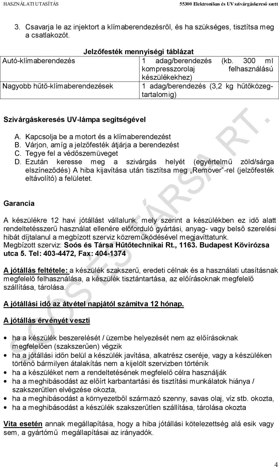 Kapcsolja be a motort és a klímaberendezést B. Várjon, amíg a jelzőfesték átjárja a berendezést C. Tegye fel a védőszemüveget D.