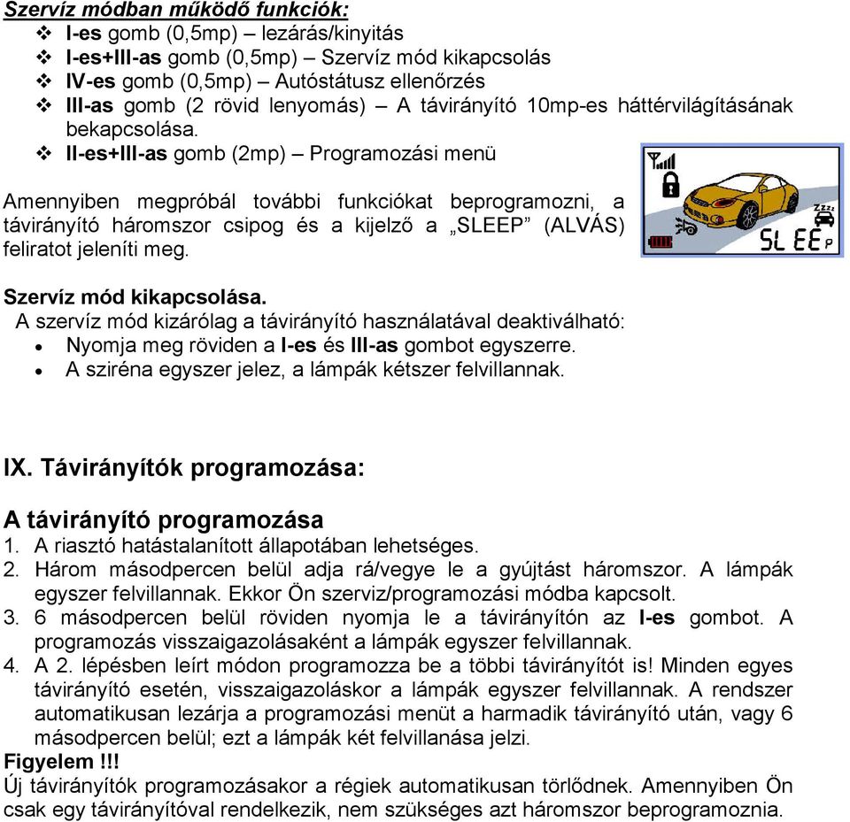 II-es+III-as gomb (2mp) Programozási menü Amennyiben megpróbál további funkciókat beprogramozni, a távirányító háromszor csipog és a kijelzı a SLEEP (ALVÁS) feliratot jeleníti meg.