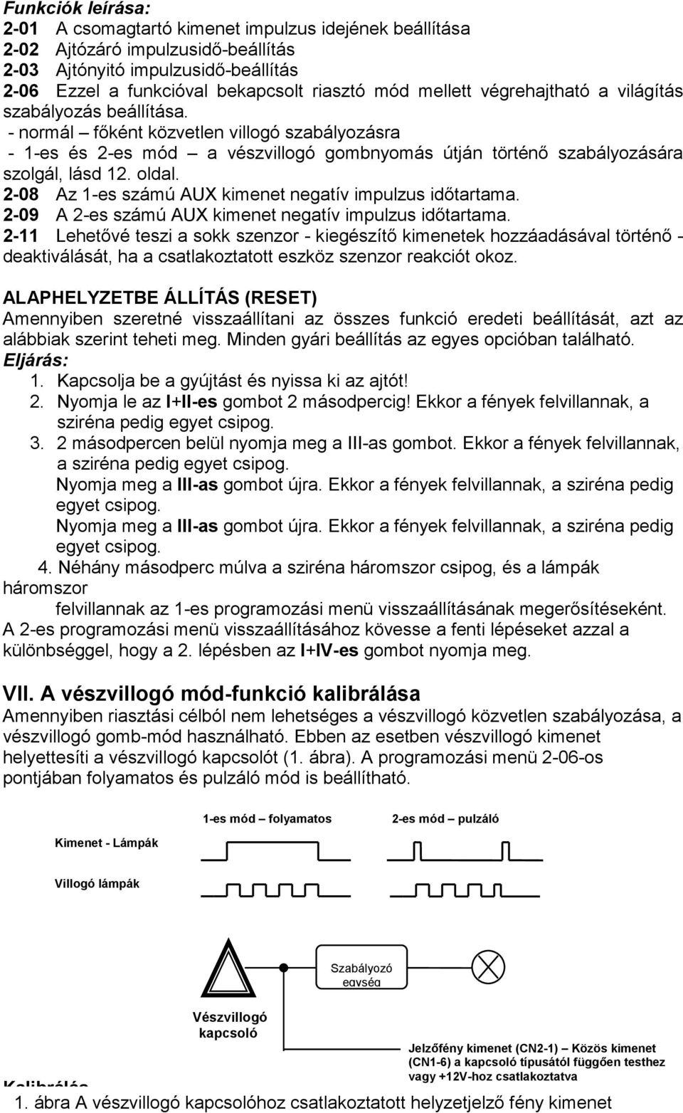 oldal. 2-08 Az 1-es számú AUX kimenet negatív impulzus idıtartama. 2-09 A 2-es számú AUX kimenet negatív impulzus idıtartama.