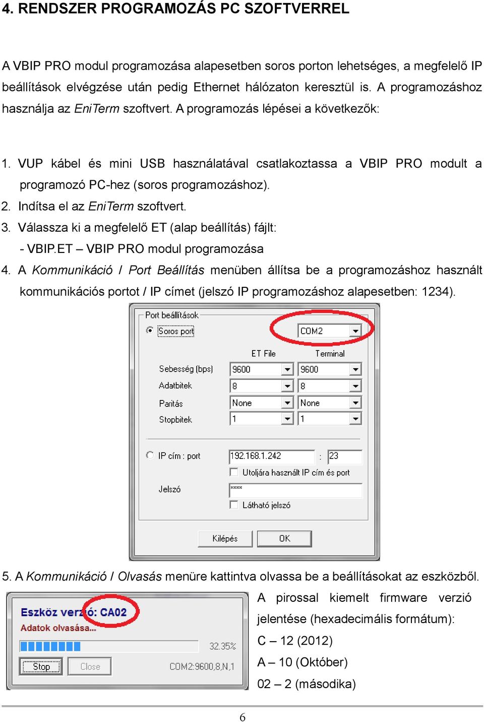 2. Indítsa el az EniTerm szoftvert. 3. Válassza ki a megfelelő ET (alap beállítás) fájlt: - VBIP.ET VBIP PRO modul programozása 4.