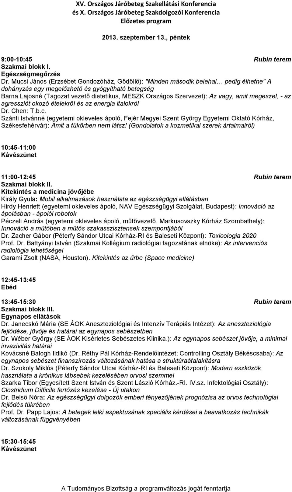 Szervezet): Az vagy, amit megeszel, - az agressziót okozó ételekről és az energia italokról Dr. Chen: T.b.c.