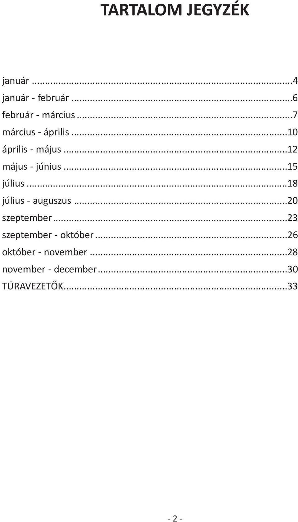 ..15 július...18 július auguszus...20 szeptember.