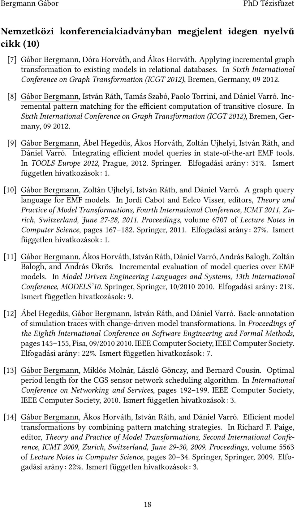 [8] Gábor Bergmann, István Ráth, Tamás Szabó, Paolo Torrini, and Dániel Varró. Incremental pattern matching for the efficient computation of transitive closure.