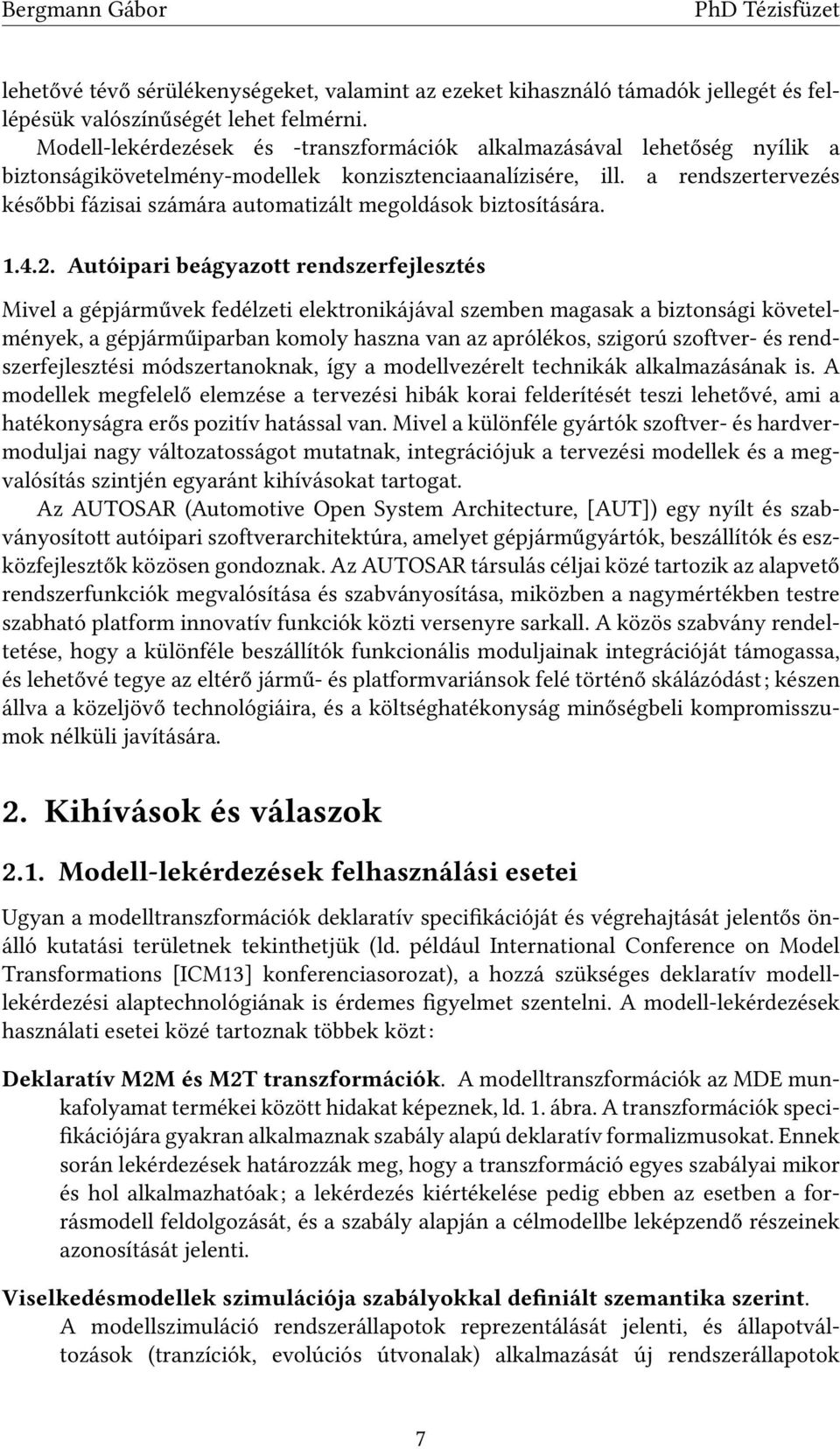 a rendszertervezés későbbi fázisai számára automatizált megoldások biztosítására. 1.4.2.