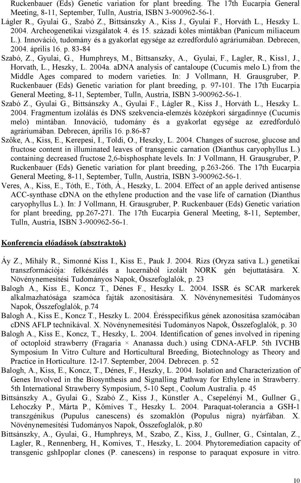 Debrecen, 2004. április 16. p. 83-84 Szabó, Z., Gyulai, G., Humphreys, M., Bittsanszky, A., Gyulai, F., Lagler, R., Kiss1, J., Horvath, L., Heszky, L. 2004a.