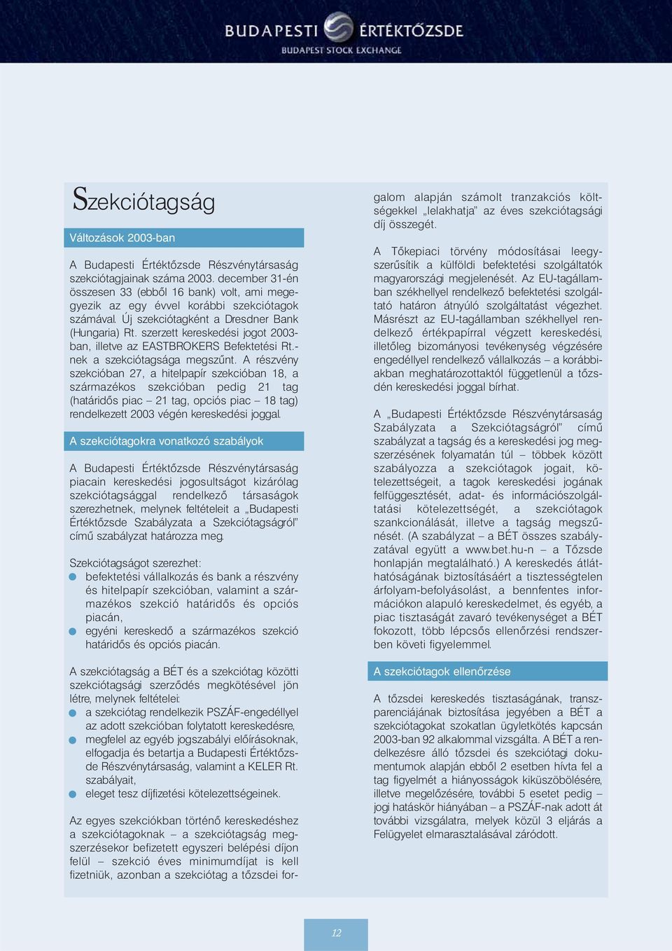 szerzett kereskedési jogot 2003- ban, illetve az EASTBROKERS Befektetési Rt.- nek a szekciótagsága megszûnt.