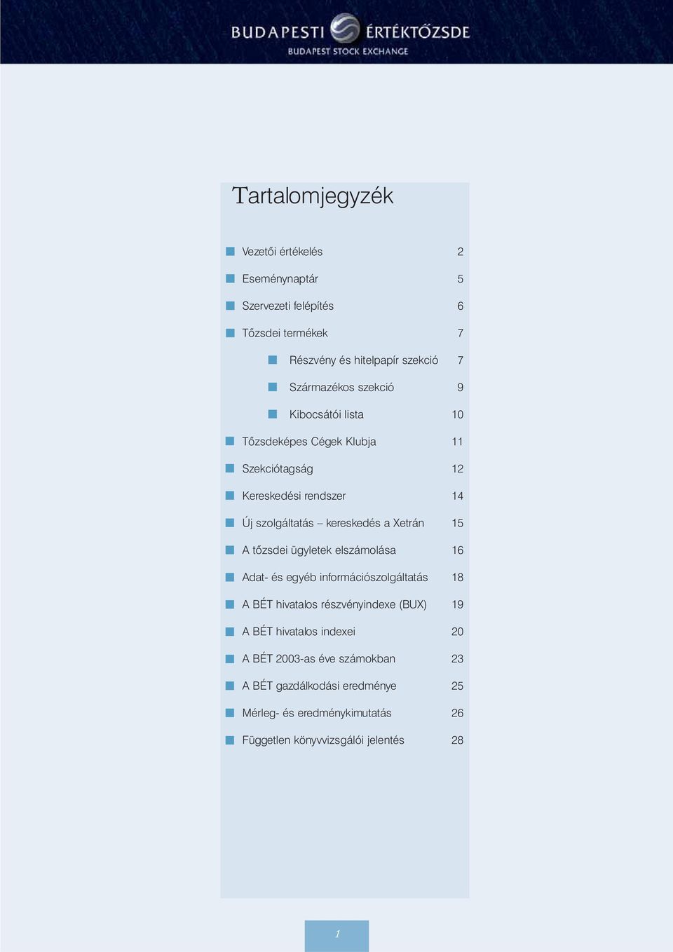 a Xetrán 15 A tôzsdei ügyletek elszámolása 16 Adat- és egyéb információszolgáltatás 18 A BÉT hivatalos részvényindexe (BUX) 19 A BÉT