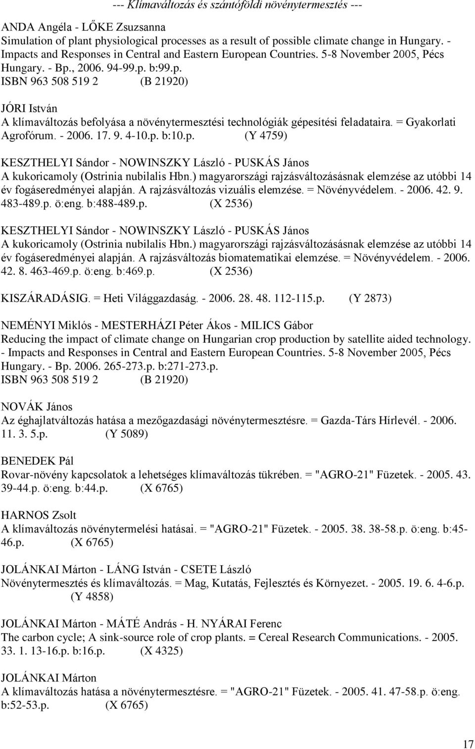 = Gyakorlati Agrofórum. - 2006. 17. 9. 4-10.p. b:10.p. (Y 4759) KESZTHELYI Sándor - NOWINSZKY László - PUSKÁS János A kukoricamoly (Ostrinia nubilalis Hbn.