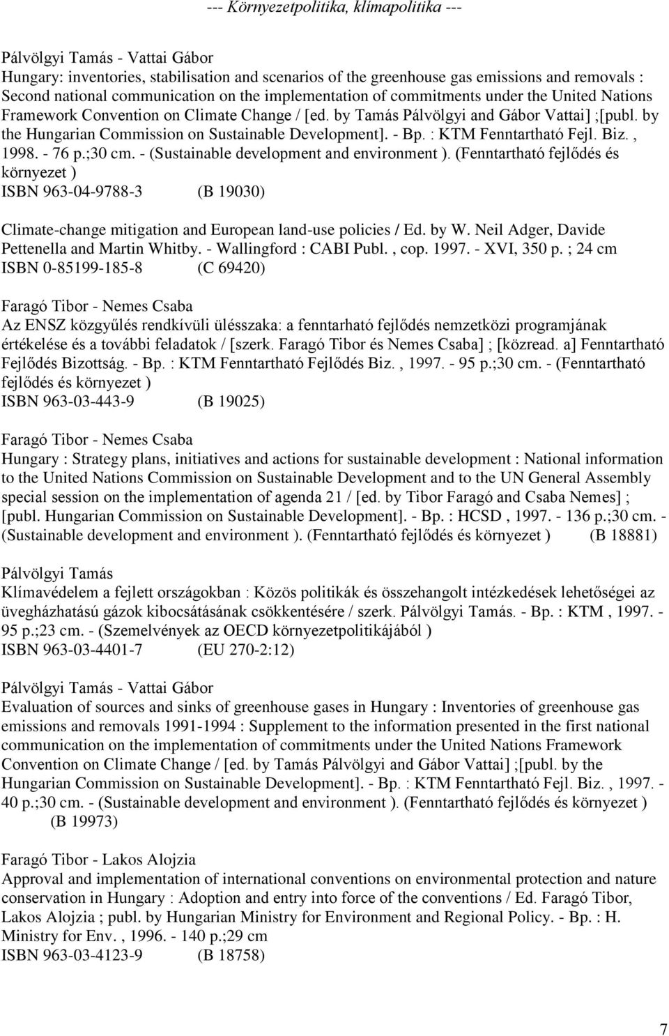 by the Hungarian Commission on Sustainable Development]. - Bp. : KTM Fenntartható Fejl. Biz., 1998. - 76 p.;30 cm. - (Sustainable development and environment ).