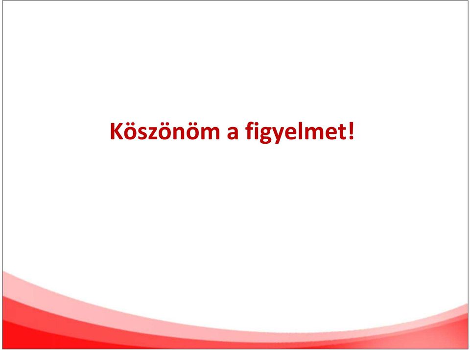 figyelmet!