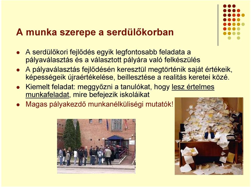 képességeik újraértékelése, beillesztése a realitás keretei közé.