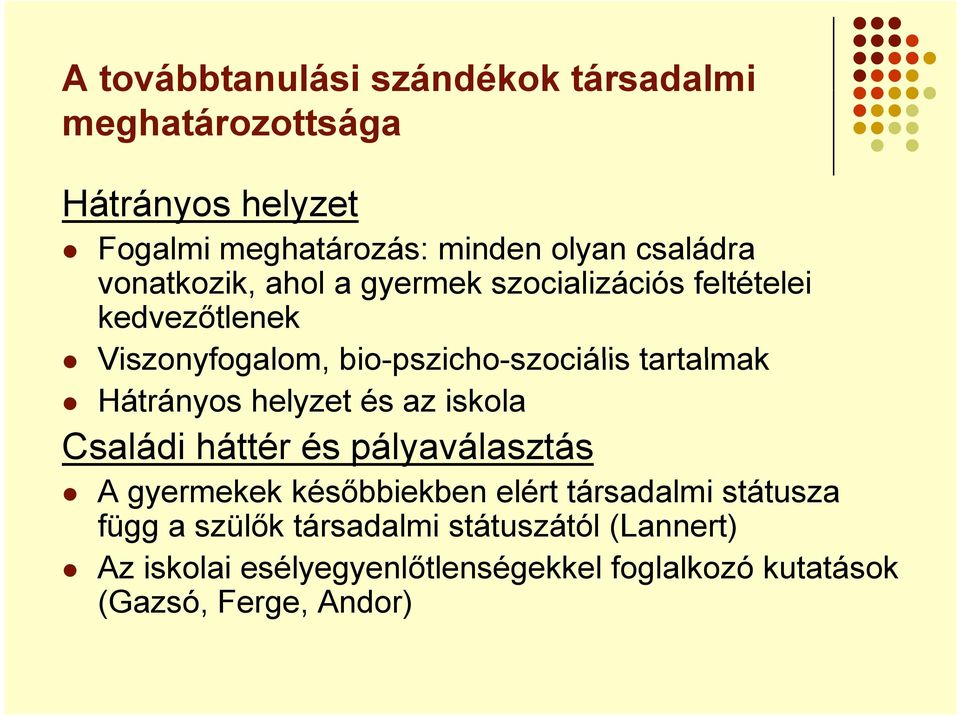 tartalmak Hátrányos helyzet és az iskola Családi háttér és pályaválasztás A gyermekek későbbiekben elért társadalmi