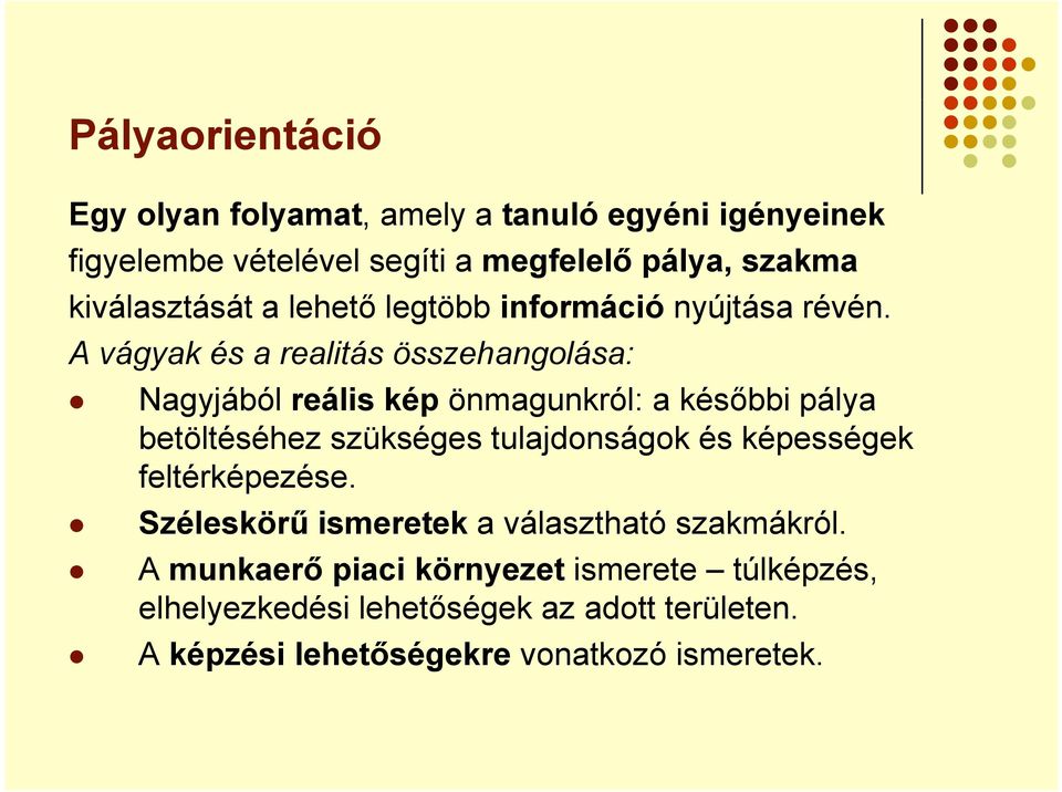 é A vágyak és a realitás összehangolása: Nagyjából reális kép önmagunkról: a későbbi pálya betöltéséhez szükséges tulajdonságok és