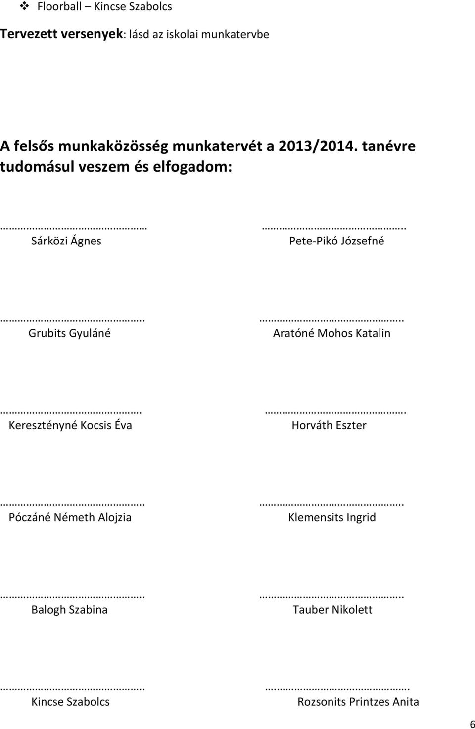 tanévre tudomásul veszem és elfogadom: Sárközi Ágnes Pete- Pikó Józsefné Grubits Gyuláné Aratóné