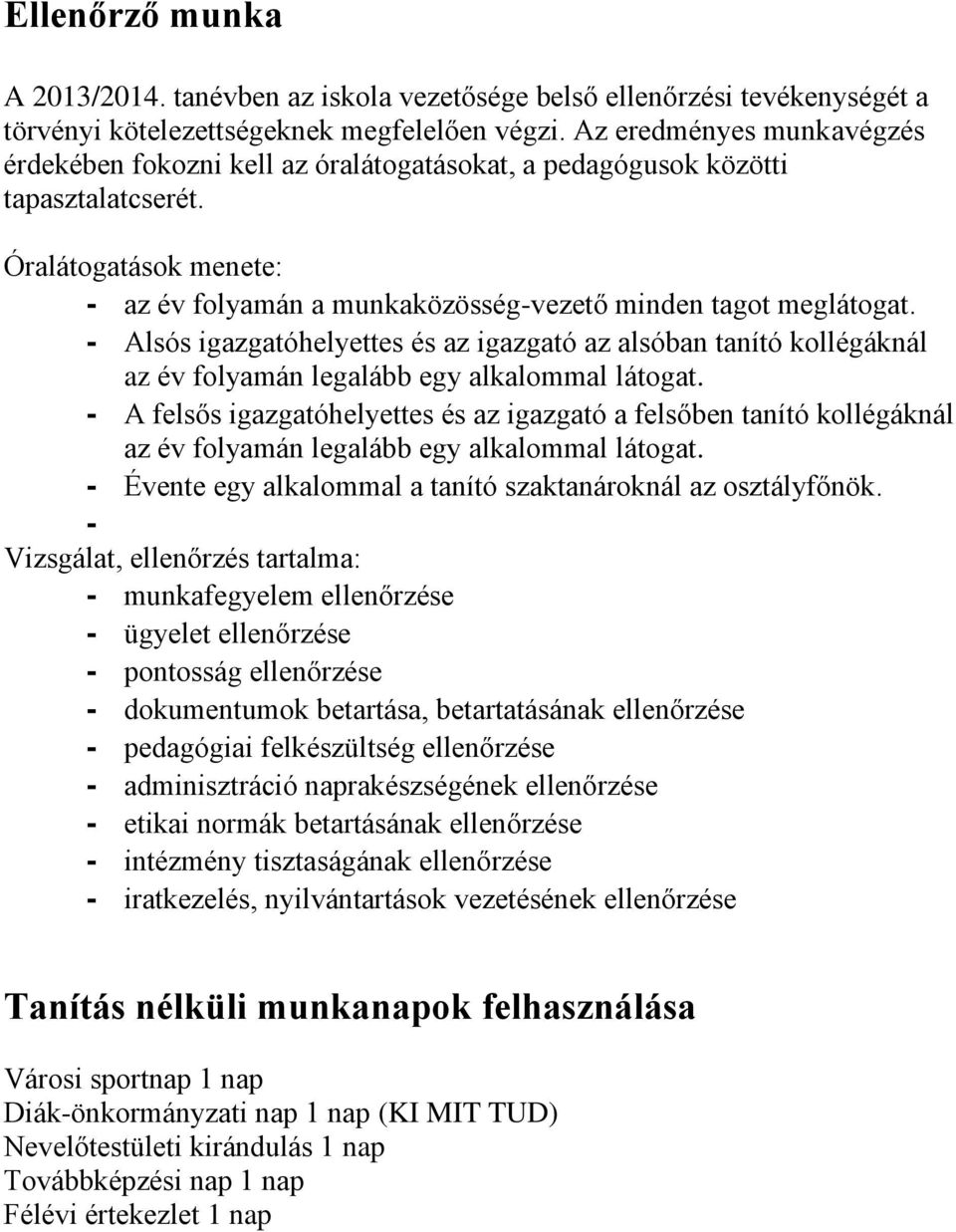 - Alsós igazgatóhelyettes és az igazgató az alsóban tanító kollégáknál az év folyamán legalább egy alkalommal látogat.