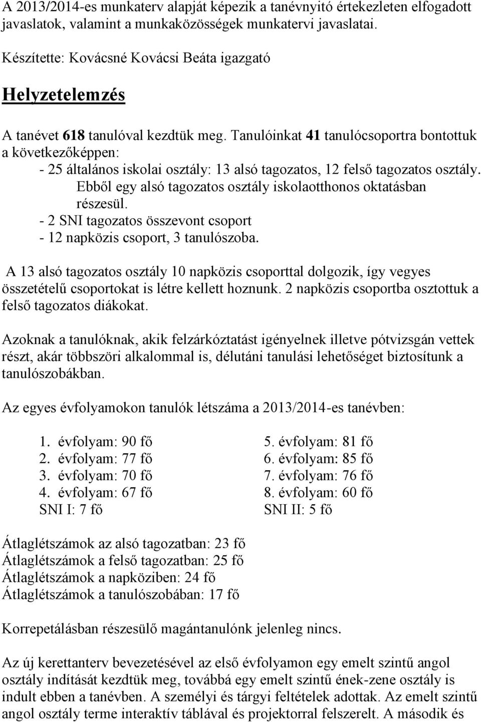 Tanulóinkat 41 tanulócsoportra bontottuk a következőképpen: - 25 általános iskolai osztály: 13 alsó tagozatos, 12 felső tagozatos osztály.